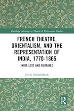 French Theatre, Orientalism, and the Representation of India, 1770-1865