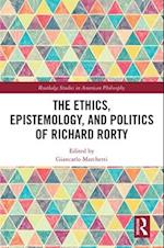 The Ethics, Epistemology, and Politics of Richard Rorty