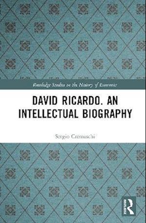 David Ricardo. An Intellectual Biography