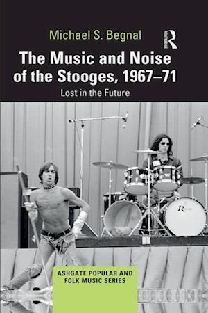 The Music and Noise of the Stooges, 1967-71