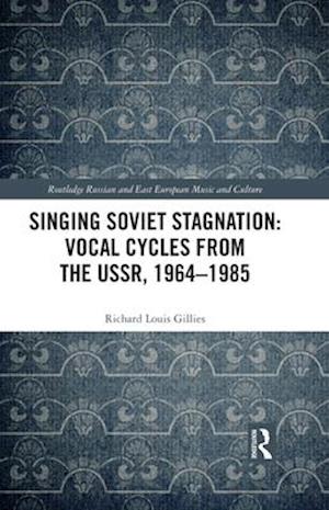 Singing Soviet Stagnation: Vocal Cycles from the USSR, 1964-1985