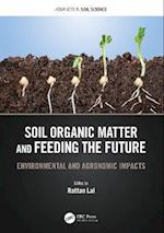 Soil Organic Matter and Feeding the Future