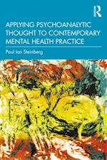 Applying Psychoanalytic Thought to Contemporary Mental Health Practice