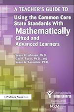 Teacher's Guide to Using the Common Core State Standards With Mathematically Gifted and Advanced Learners