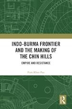 Indo-Burma Frontier and the Making of the Chin Hills