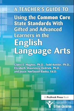 Teacher's Guide to Using the Common Core State Standards With Gifted and Advanced Learners in the English/Language Arts