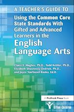 A Teacher''s Guide to Using the Common Core State Standards With Gifted and Advanced Learners in the English/Language Arts