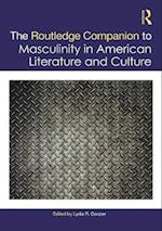 Routledge Companion to Masculinity in American Literature and Culture