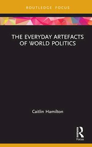 The Everyday Artefacts of World Politics