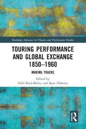 Touring Performance and Global Exchange 1850-1960