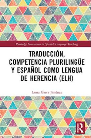 Traduccion, competencia plurilingue y espanol como lengua de herencia (ELH)