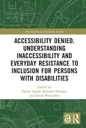 Accessibility Denied. Understanding Inaccessibility and Everyday Resistance to Inclusion for Persons with Disabilities