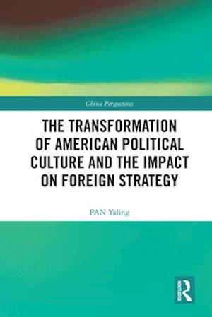 Transformation of American Political Culture and the Impact on Foreign Strategy