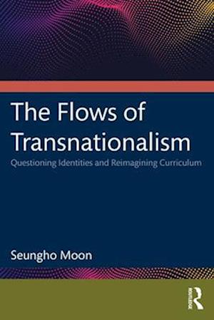 Flows of Transnationalism: Questioning Identities and Reimagining Curriculum