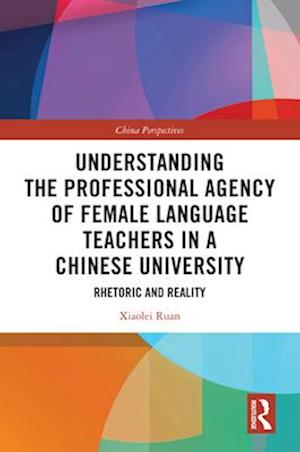 Understanding the Professional Agency of Female Language Teachers in a Chinese University