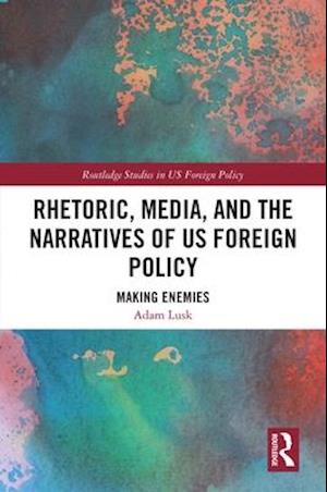Rhetoric, Media, and the Narratives of US Foreign Policy