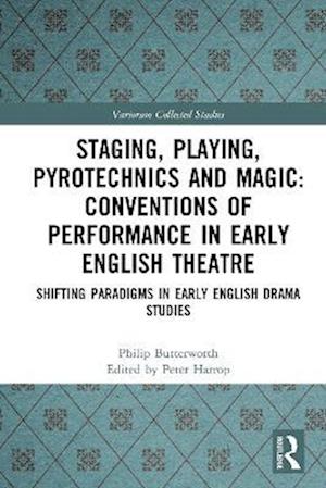 Staging, Playing, Pyrotechnics and Magic: Conventions of Performance in Early English Theatre