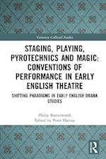 Staging, Playing, Pyrotechnics and Magic: Conventions of Performance in Early English Theatre