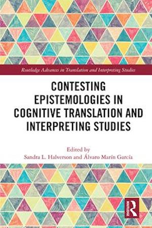 Contesting Epistemologies in Cognitive Translation and Interpreting Studies