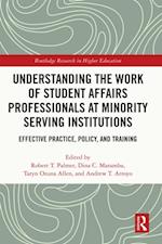 Understanding the Work of Student Affairs Professionals at Minority Serving Institutions