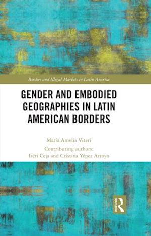 Gender and Embodied Geographies in Latin American Borders