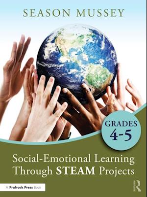 Social-Emotional Learning Through STEAM Projects, Grades 4-5