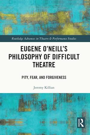 Eugene O'Neill's Philosophy of Difficult Theatre