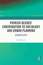 Patrick Geddes' Contribution to Sociology and Urban Planning