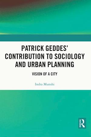 Patrick Geddes' Contribution to Sociology and Urban Planning