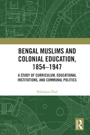 Bengal Muslims and Colonial Education, 1854-1947