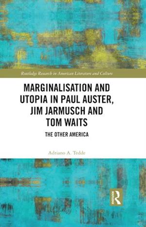 Marginalisation and Utopia in Paul Auster, Jim Jarmusch and Tom Waits