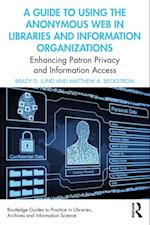 Guide to Using the Anonymous Web in Libraries and Information Organizations