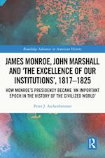 James Monroe, John Marshall and 'The Excellence of Our Institutions', 1817-1825