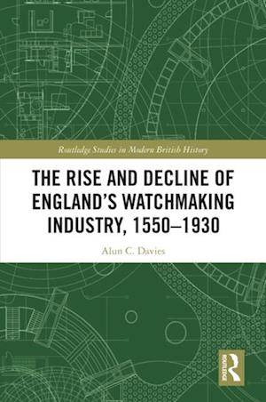 Rise and Decline of England's Watchmaking Industry, 1550-1930