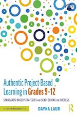 Authentic Project-Based Learning in Grades 9-12