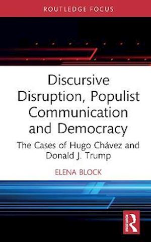 Discursive Disruption, Populist Communication and Democracy