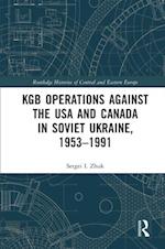 KGB Operations against the USA and Canada in Soviet Ukraine, 1953-1991