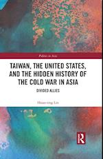 Taiwan, the United States, and the Hidden History of the Cold War in Asia
