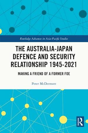 Australia-Japan Defence and Security Relationship 1945-2021