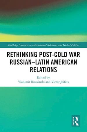 Rethinking Post-Cold War Russian-Latin American Relations