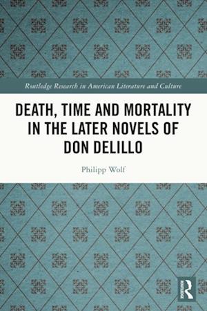 Death, Time and Mortality in the Later Novels of Don DeLillo