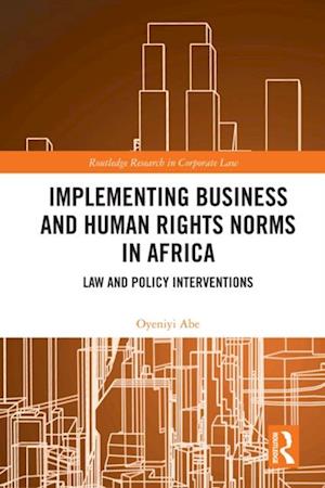 Implementing Business and Human Rights Norms in Africa: Law and Policy Interventions