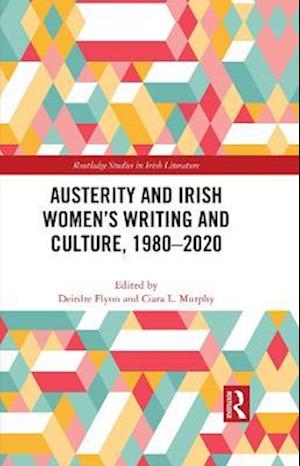 Austerity and Irish Women's Writing and Culture, 1980-2020