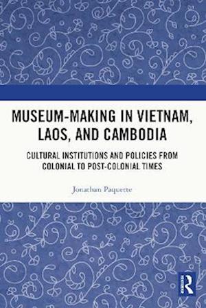 Museum-Making in Vietnam, Laos, and Cambodia