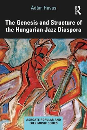 Genesis and Structure of the Hungarian Jazz Diaspora