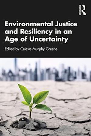 Environmental Justice and Resiliency in an Age of Uncertainty