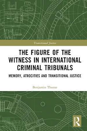 Figure of the Witness in International Criminal Tribunals