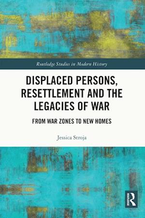 Displaced Persons, Resettlement and the Legacies of War