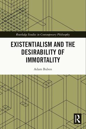 Existentialism and the Desirability of Immortality