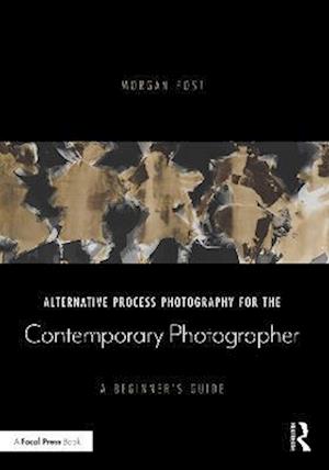 Alternative Process Photography for the Contemporary Photographer